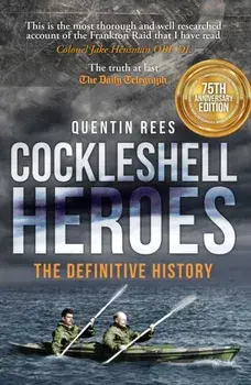 Cockleshell Heroes. The Definitive History 75th Anniversary, Paperback/Quentin Rees