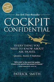 Cockpit Confidential: Everything You Need to Know about Air Travel: Questions, Answers, and Reflections, Paperback/Patrick Smith