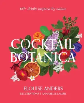 Cocktail Botanica. 60+ drinks inspired by nature, Hardback/Elouise Anders