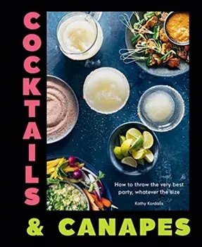 Cocktails & Canapes. How to throw the very best party, whatever the size, Hardback/Kathy Kordalis