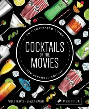 Cocktails of the Movies: An Illustrated Guide to Cinematic Mixology New Expanded Edition, Hardcover/Will Francis