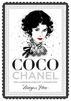 Coco Chanel: The Illustrated World of a Fashion Icon, Hardcover/Megan Hess
