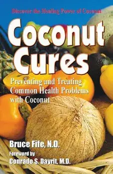 Coconut Cures: Preventing and Treating Common Health Problems with Coconut, Paperback/Bruce Fife