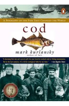 Cod: A Biography of the Fish That Changed the World - Mark Kurlansky