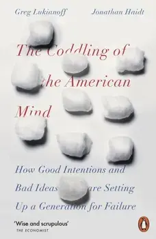Coddling of the American Mind. How Good Intentions and Bad Ideas Are Setting Up a Generation for Failure, Paperback/Greg Lukianoff