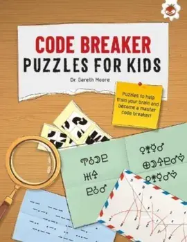 CODE BREAKER PUZZLES FOR KIDS. The Ultimate Code Breaker Puzzle Books For Kids - STEM, Paperback/Dr. Gareth Moore