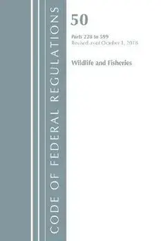 Code of Federal Regulations, Title 50 Wildlife and Fisheries 228-599, Revised as of October 1, 2017, Paperback/***