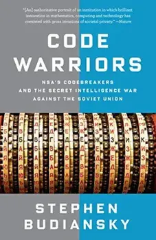 Code Warriors: Nsa's Codebreakers and the Secret Intelligence War Against the Soviet Union, Paperback/Stephen Budiansky