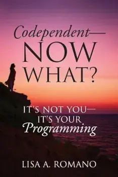 Codependent - Now What' Its Not You - Its Your Programming, Paperback/Lisa A. Romano