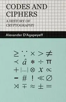 Codes and Ciphers - A History of Cryptography, Paperback/Alexander D'Agapeyeff