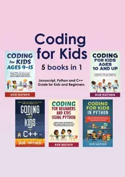 Coding for Kids 5 Books in 1: Javascript, Python and C++ Guide for Kids and Beginners (Coding for Absolute Beginners), Paperback/Bob Mather
