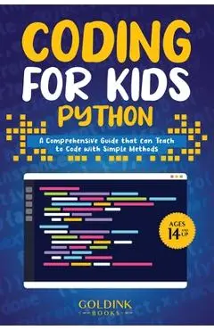 Coding for Kids Python: A Comprehensive Guide that Can Teach Children to Code with Simple Methods - Goldink Books