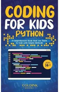 Coding for Kids Python: A Comprehensive Guide that Can Teach Children to Code with Simple Methods - Goldink Books