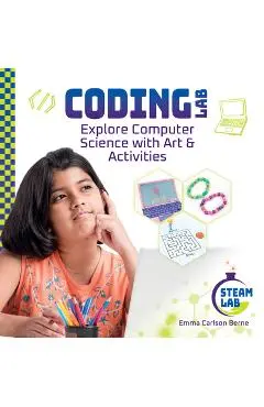 Coding Lab: Explore Computer Science with Art & Activities: Explore Computer Science with Art & Activities - Emma Carlson Berne
