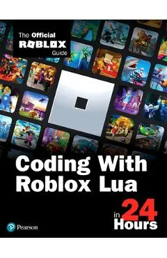 Coding with Roblox Lua in 24 Hours: The Official Roblox Guide - Roblox Corporation