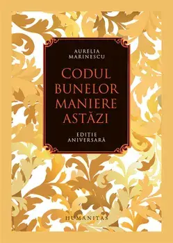 Codul bunelor maniere astazi. Editie aniversara/Aurelia Marinescu