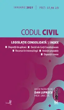 Codul civil. Legislatie consolidata si index. Ianuarie 2021/Dan Lupascu