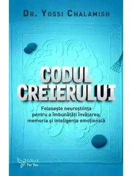 Codul creierului. Foloseste neurostiinta pentru a imbunatati invatarea, memoria si inteligenta emotionala/Yossi Chalamish