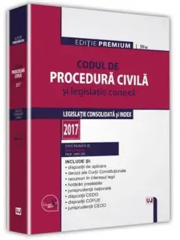 Codul de procedura civila si legislatie conexa 2017. Editie premium/Dan Lupascu