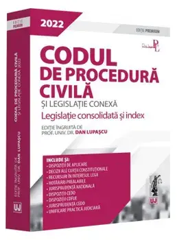 Codul de procedura civila si legislatie conexa 2022. Legislatie consolidata si index. Editie Premium/Dan Lupascu