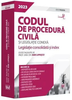 Codul de procedura civila si legislatie conexa. Editia Premium/2023/Dan Lupascu
