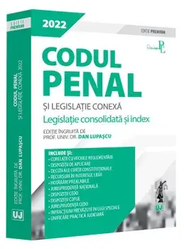 Codul penal si legislatie conexa 2022. Legislatie consolidata si index. Editie Premium/Dan Lupascu