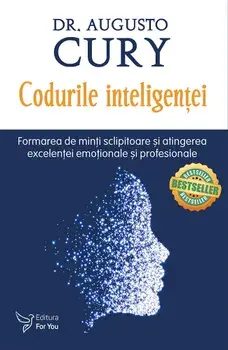 Codurile inteligentei. Formarea de minti sclipitoare si atingerea excelentei emotionale si profesionale. Editie revizuita/Augusto Cury