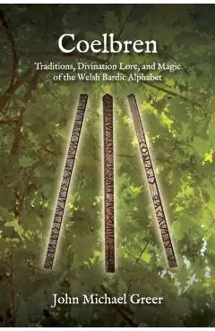 Coelbren: Traditions, Divination Lore, and Magic of the Welsh Bardic Alphabet - Revised and Expanded Edition - John Michael Greer