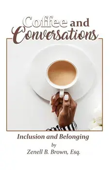 Coffee and Conversations: Inclusion and Belonging, Paperback/Esq Zenell B. Brown