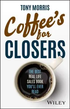 Coffee's for Closers. The Best Real Life Sales Book You'll Ever Read, Hardback/***
