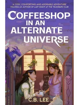Coffeeshop in an Alternate Universe. A New York Times-bestselling cosy fantasy with whimsy, wyverns and warm cups of magical coffee, Paperback/C.B. Lee