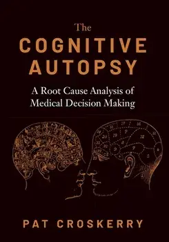 Cognitive Autopsy: A Root Cause Analysis of Medical Decision Making, Paperback/Pat Croskerry