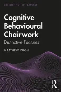 Cognitive Behavioural Chairwork. Distinctive Features, Paperback/Matthew Pugh