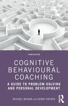 Cognitive Behavioural Coaching. A Guide to Problem Solving and Personal Development, 3 ed, Paperback/***