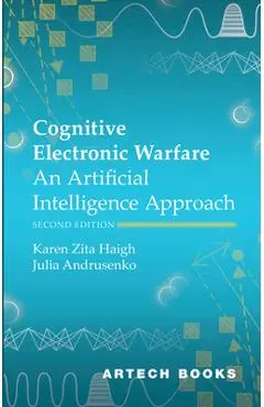 Cognitive Electronic Warfare: An Artificial Intelligence Approach, Second Edition - Karen Zita Haigh