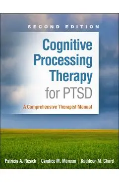 Cognitive Processing Therapy for PTSD: A Comprehensive Therapist Manual - Patricia A. Resick