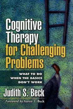 Cognitive Therapy for Challenging Problems: What to Do When the Basics Don't Work, Paperback/Judith S. Beck