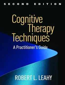 Cognitive Therapy Techniques, Second Edition: A Practitioner's Guide, Paperback/Robert L. Leahy