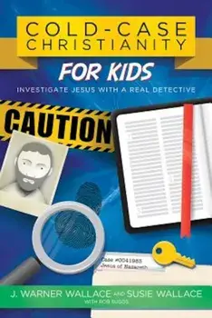 Cold-Case Christianity for Kids: Investigate Jesus with a Real Detective, Paperback/J. Warner Wallace