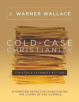 Cold-Case Christianity (Updated & Expanded Edition). A Homicide Detective Investigates the Claims of the Gospels, Revised, Updated & Expanded (10th Anniversary Edit, Paperback/J Warner Wallace