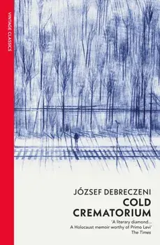 Cold Crematorium. Reporting from the Land of Auschwitz, Paperback/Jozsef Debreczeni