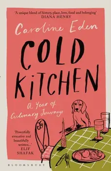 Cold Kitchen. A Year of Culinary Journeys, Unabridged ed, Hardback/Caroline Eden