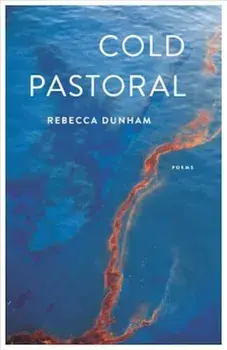 Cold Pastoral: Poems, Paperback/Rebecca Dunham