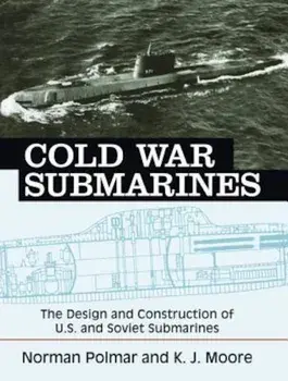 Cold War Submarines: The Design and Construction of U.S. and Soviet Submarines, Paperback/Norman Polmar