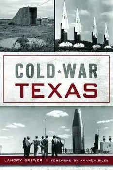 Cold War Texas, Paperback/Landry Brewer