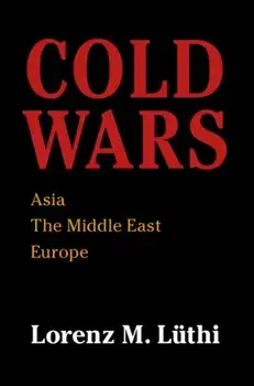Cold Wars: Asia, the Middle East, Europe, Paperback/Lorenz M. Lthi