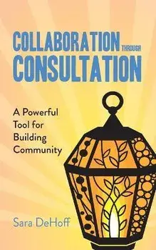 Collaboration through Consultation: A Powerful Tool for Building Community, Paperback/Sara Dehoff