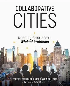 Collaborative Cities: Mapping Solutions to Wicked Problems, Paperback/Stephen Goldsmith