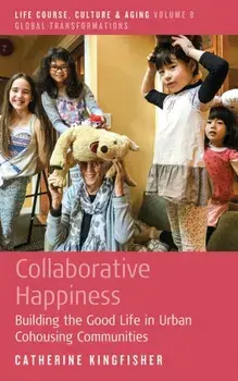 Collaborative Happiness. Building the Good Life in Urban Cohousing Communities, Paperback/Catherine Kingfisher