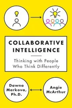 Collaborative Intelligence: Thinking with People Who Think Differently, Hardcover/Dawna Markova